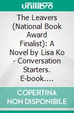 The Leavers (National Book Award Finalist): A Novel by Lisa Ko - Conversation Starters. E-book. Formato EPUB ebook