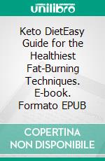 Keto DietEasy Guide for the Healthiest Fat-Burning Techniques. E-book. Formato EPUB ebook