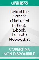 Behind the Screen: (Illustrated Edition). E-book. Formato Mobipocket ebook