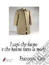 I capi che fanno e che hanno fatto la moda . E-book. Formato EPUB ebook di Francesca Rizzi