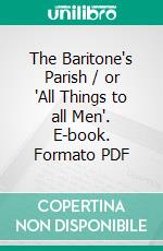 The Baritone's Parish / or 'All Things to all Men'. E-book. Formato Mobipocket ebook