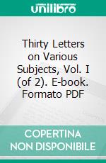 Thirty Letters on Various Subjects, Vol. I (of 2). E-book. Formato PDF ebook di William B. Jackson