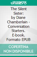 The Silent Sister: by Diane Chamberlain | Conversation Starters. E-book. Formato EPUB ebook di dailyBooks