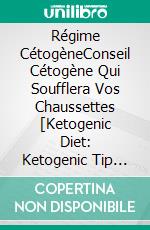 Régime CétogèneConseil Cétogène Qui Soufflera Vos Chaussettes [Ketogenic Diet: Ketogenic Tip That Will Blow Your Socks]. E-book. Formato EPUB