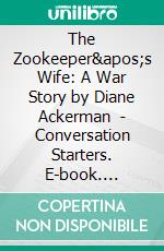 The Zookeeper's Wife: A War Story by Diane Ackerman  | Conversation Starters. E-book. Formato EPUB ebook di dailyBooks