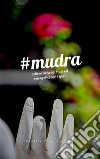 Mudra: ottieni benefici fisici ed energetici con i gesti. E-book. Formato PDF ebook