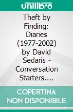 Theft by Finding: Diaries (1977-2002) by David Sedaris | Conversation Starters. E-book. Formato EPUB ebook di dailyBooks