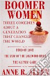 Boomer Women Three Comedies About A Generation That Changed The World. E-book. Formato EPUB ebook di Anne R. Allen