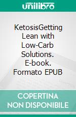 KetosisGetting Lean with Low-Carb Solutions. E-book. Formato EPUB ebook di Terry Goodspeed