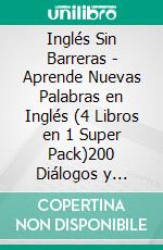 Inglés Sin Barreras - Aprende Nuevas Palabras en Inglés (4 Libros en 1 Super Pack)200 Diálogos y Historias Bilingües con 200 imágenes para aprender Inglés de la manera divertida. E-book. Formato EPUB ebook di Mobile Library