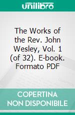 The Works of the Rev. John Wesley, Vol. 1 (of 32). E-book. Formato Mobipocket ebook