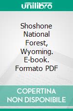 Shoshone National Forest, Wyoming. E-book. Formato PDF ebook