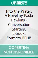 Into the Water: A Novel by Paula Hawkins | Conversation Starters. E-book. Formato EPUB ebook di dailyBooks