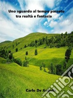 Uno sguardo al tempo passato tra realtà e fantasia. E-book. Formato EPUB