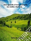 Uno sguardo al tempo passato tra realtà e fantasia. E-book. Formato EPUB ebook