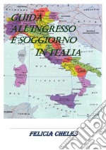 Guida all&apos;ingresso e soggiorno in Italia. E-book. Formato EPUB ebook