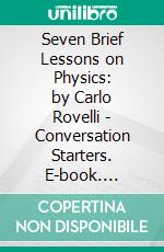 Seven Brief Lessons on Physics: by Carlo Rovelli | Conversation Starters. E-book. Formato EPUB ebook di dailyBooks