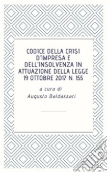 Codice della crisi d’impresa e dell’insolvenza in attuazione della legge 19 ottobre 2017 n. 155. E-book. Formato EPUB ebook