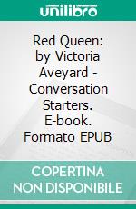 Red Queen: by Victoria Aveyard | Conversation Starters. E-book. Formato EPUB ebook di dailyBooks