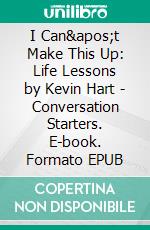 I Can't Make This Up: Life Lessons by Kevin Hart | Conversation Starters. E-book. Formato EPUB ebook di dailyBooks