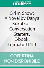 Girl in Snow: A Novel by Danya Kukafka | Conversation Starters. E-book. Formato EPUB ebook di dailyBooks