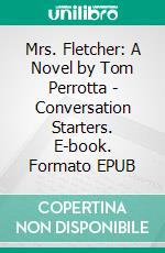 Mrs. Fletcher: A Novel by Tom Perrotta - Conversation Starters. E-book. Formato EPUB ebook