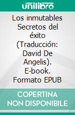 Los inmutables Secretos del éxito (Traducción: David De Angelis). E-book. Formato EPUB ebook