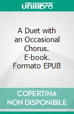 A Duet with an Occasional Chorus. E-book. Formato EPUB ebook