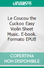 Le Coucou the Cuckoo Easy Violin Sheet Music. E-book. Formato EPUB ebook di Silvertonalities