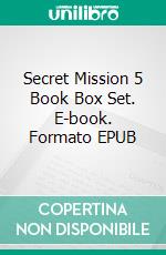 Secret Mission 5 Book Box Set. E-book. Formato EPUB ebook