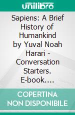 Sapiens: A Brief History of Humankind by Yuval Noah Harari - Conversation Starters. E-book. Formato EPUB ebook