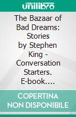 The Bazaar of Bad Dreams: Stories by Stephen King | Conversation Starters. E-book. Formato EPUB ebook di dailyBooks