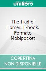 The Iliad of Homer. E-book. Formato Mobipocket ebook