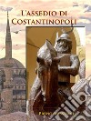 L'assedio di Costantinopoli. E-book. Formato EPUB ebook di Bruno Sebastiani