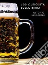 100 curiosità sulla birra. E-book. Formato Mobipocket ebook