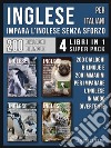 Inglese Per Italiani - Impara L&apos;Inglese Senza Sforzo (4 libri in 1 Super Pack)200 racconti con dialoghi bilingue e 200 immagini di Pinguini per imparare l’inglese in modo divertente. E-book. Formato EPUB ebook