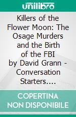 Killers of the Flower Moon: The Osage Murders and the Birth of the FBI by David Grann | Conversation Starters. E-book. Formato EPUB ebook di dailyBooks