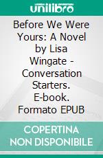 Before We Were Yours: A Novel by Lisa Wingate - Conversation Starters. E-book. Formato EPUB ebook