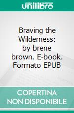 Braving the Wilderness: by brene brown. E-book. Formato EPUB ebook di dailyBooks