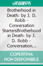 Brotherhood in Death: by J. D. Robb | Conversation StartersBrotherhood in Death: by J. D. Robb | Conversation Starters. E-book. Formato EPUB ebook di dailyBooks