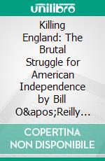 Killing England: The Brutal Struggle for American Independence by Bill O&apos;Reilly - Conversation Starters. E-book. Formato EPUB ebook