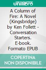 A Column of Fire: A Novel (Kingsbridge) by Ken Follett | Conversation Starters. E-book. Formato EPUB ebook di dailyBooks