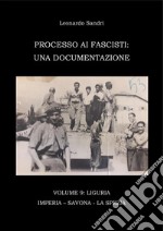 Processo ai Fascisti: Vol.9 Liguria - Imperia - Savona - La Spezia. E-book. Formato PDF ebook