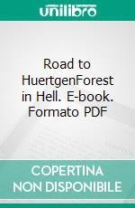 Road to HuertgenForest in Hell. E-book. Formato PDF ebook