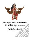 Terapia anti adulterio in salsa Agrodolce. E-book. Formato PDF ebook di guido quagliardi