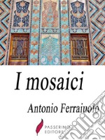 I mosaici . E-book. Formato Mobipocket ebook