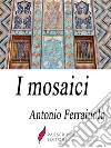 I mosaici . E-book. Formato Mobipocket ebook