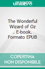 The Wonderful Wizard of Oz . E-book. Formato EPUB ebook