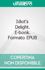 Idiot's Delight. E-book. Formato EPUB ebook di Robert E. Sherwood