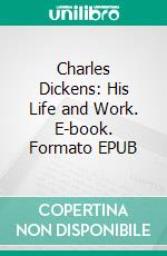 Charles Dickens: His Life and Work. E-book. Formato EPUB ebook di Stephen Leacock